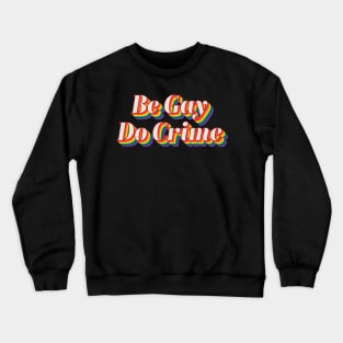 Be Gay Do Crime Crewneck Sweatshirt